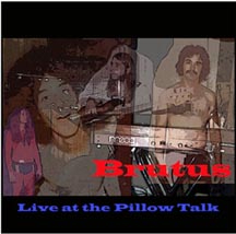 Brutus - Live at the Pillow Talk  * Click here for an audio clip, larger picture, song list, and commentary *